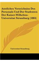 Amtliches Verzeichniss Des Personals Und Der Studenten Der Kaiser-Wilhelms-Universitat Strassburg (1884)