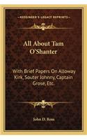 All About Tam O'Shanter: With Brief Papers On Alloway Kirk, Souter Johnny, Captain Grose, Etc.(English)