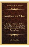 Gems From Our Village: Being A Selection Of The Poetical Contributions To The Bramley Almanac For The Past Twenty Years(English)