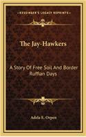 The Jay-Hawkers: A Story Of Free Soil And Border Ruffian Days