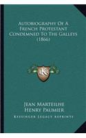 Autobiography of a French Protestant Condemned to the Galleys (1866)