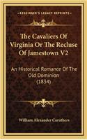 The Cavaliers of Virginia or the Recluse of Jamestown V2: An Historical Romance of the Old Dominion (1834)