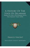 A History Of The State Of Delaware: From Its First Settlement Until The Present Time (1870)(English)