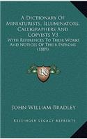 A Dictionary of Miniaturists, Illuminators, Calligraphers and Copyists V3: With References to Their Works and Notices of Their Patrons (1889)