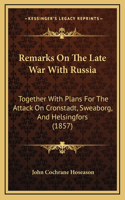 Remarks on the Late War with Russia: Together with Plans for the Attack on Cronstadt, Sweaborg, and Helsingfors (1857)