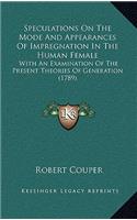 Speculations on the Mode and Appearances of Impregnation in the Human Female