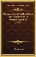 Beitrag Zu Einer Abhandlung Vom Steuerwesen Im Wirtenbergischen (1799)