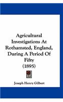 Agricultural Investigations At Rothamsted, England, During A Period Of Fifty (1895)
