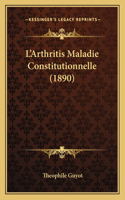 L'Arthritis Maladie Constitutionnelle (1890)