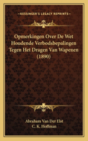 Opmerkingen Over De Wet Houdende Verbodsbepalingen Tegen Het Dragen Van Wapenen (1890)