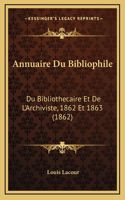 Annuaire Du Bibliophile: Du Bibliothecaire Et De L'Archiviste, 1862 Et 1863 (1862)
