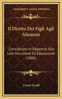 Il Diritto Dei Figli Agli Alimenti: Considerato In Rapporto Alla Loro Istruzione Ed Educazione (1886)