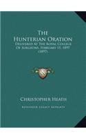 The Hunterian Oration: Delivered At The Royal College Of Surgeons, February 15, 1897 (1897)