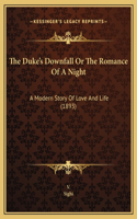 The Duke's Downfall Or The Romance Of A Night: A Modern Story Of Love And Life (1893)