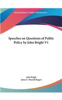 Speeches on Questions of Public Policy by John Bright V1
