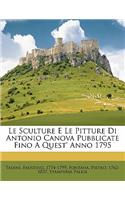 Le Sculture E Le Pitture Di Antonio Canova Pubblicate Fino a Quest' Anno 1795