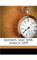 Reports, May 1898-March 1899 Volume 1