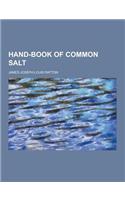 Hand-Book of Common Salt