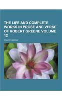 The Life and Complete Works in Prose and Verse of Robert Greene Volume 12