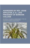 Addresses by REV. Jesse Appleton, D. D., Late President of Bowdoin College; Delivered at the Annual Commencements, from 1808 to 1818 with a Sketch of