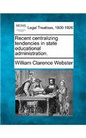 Recent Centralizing Tendencies in State Educational Administration.