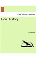 Ede. a Story.