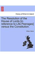 Resolution of the House of Lords [in Reference to Life Peerages] Versus the Constitution.