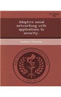 Adaptive Social Networking with Applications to Security
