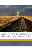 Archiv Der Mathematik Und Physik, Volume 36