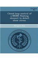 Closed Loop Control of a Mems Floating Element to Detect Shear Stress