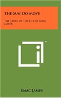 The Sun Do Move: The Story Of The Life Of John Jasper(English)
