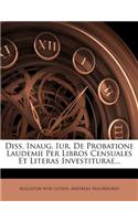Diss. Inaug. Iur. de Probatione Laudemii Per Libros Censuales Et Literas Investiturae...