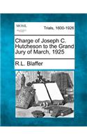 Charge of Joseph C. Hutcheson to the Grand Jury of March, 1925