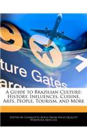 A Guide to Brazilian Culture: History, Influences, Cuisine, Arts, People, Tourism, and More(English)