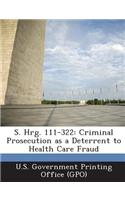 S. Hrg. 111-322: Criminal Prosecution as a Deterrent to Health Care Fraud