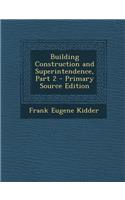 Building Construction and Superintendence, Part 2 - Primary Source Edition