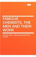 Famous Chemists, the Men and Their Work