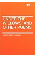Under the Willows, and Other Poems