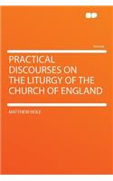 Practical Discourses on the Liturgy of the Church of England