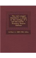 The Red-Winged Blackbird: A Study in the Ecology of a Cat-Tail Marsh