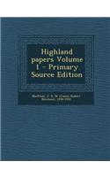 Highland Papers Volume 1 - Primary Source Edition