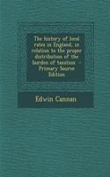 The History of Local Rates in England, in Relation to the Proper Distribution of the Burden of Taxation