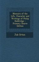 Memoirs of the Life, Character and Writings of Philip Doddridge - Primary Source Edition