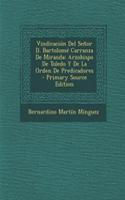 Vindicacion del Senor D. Bartolome Carranza de Miranda: Arzobispo de Toledo y de La Orden de Predicadores: (Spanish)