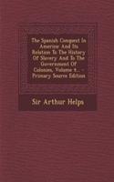 The Spanish Conquest in America: And Its Relation to the History of Slavery and to the Government of Colonies, Volume 4...