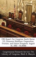 Crs Report for Congress: South Korea-U.S. Economic Relations: Cooperation, Friction, and Future Prospects: August 16, 2002 - Rl30566