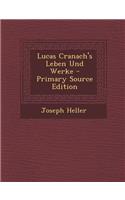 Lucas Cranach's Leben Und Werke