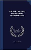 Five Years' Ministry in the German Reformed Church