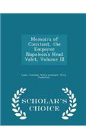 Memoirs of Constant, the Emperor Napoleon's Head Valet, Volume III - Scholar's Choice Edition