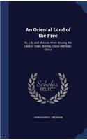 An Oriental Land of the Free: Or, Life and Mission Work Among the Laos of Siam, Burma, China and Indo-China